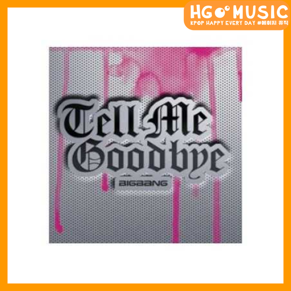 BIGBANG - TELL ME GOODBYE (JAPANESE SINGLE ALBUM) 韓居hgmusic BIGBANG - TELL ME GOODBYE (JAPANESE SINGLE ALBUM) 韓居hgmusic